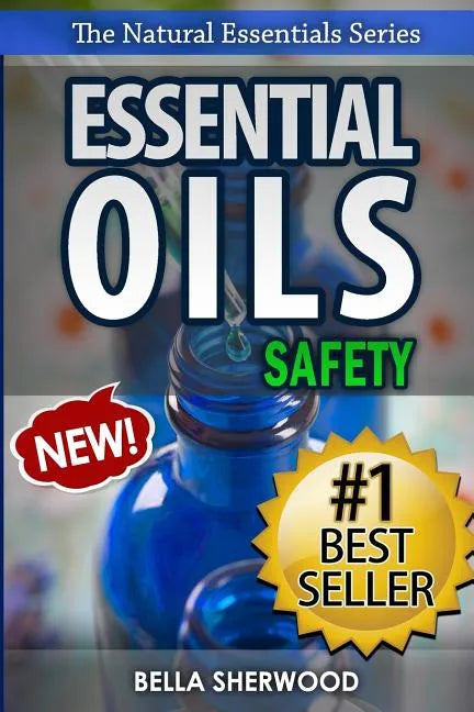 Essential Oils Safety: A Handbook of Safe Aromatherapy Techniques for You and Your Family - Paperback
