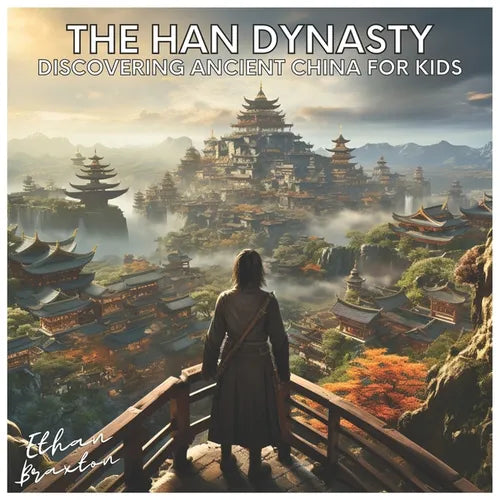 The Han Dynasty: Discovering Ancient China for Kids - Paperback