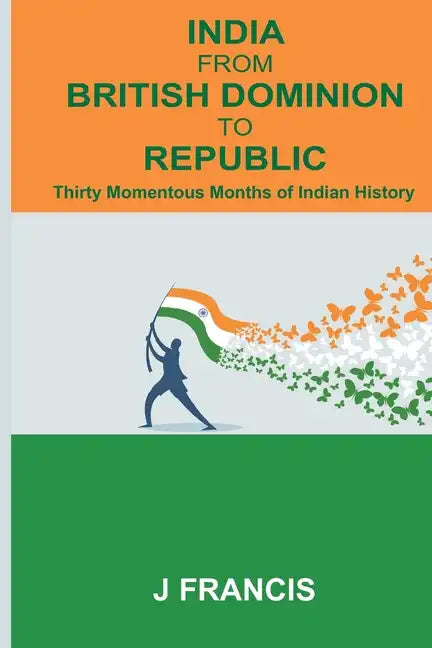 India From British Dominion To Republic: Thirty Momentous Months of Indian History - Paperback
