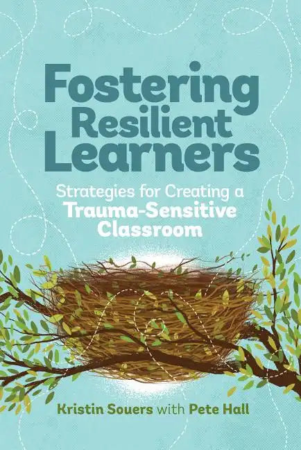 Fostering Resilient Learners: Strategies for Creating a Trauma-Sensitive Classroom - Paperback