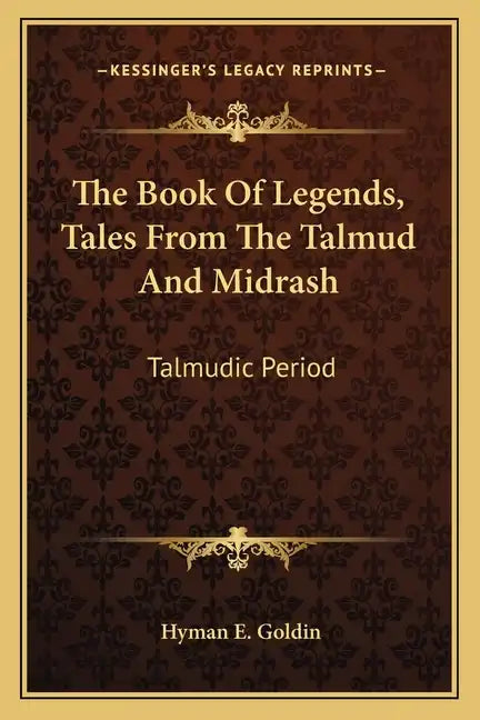 The Book of Legends, Tales from the Talmud and Midrash: Talmudic Period - Paperback