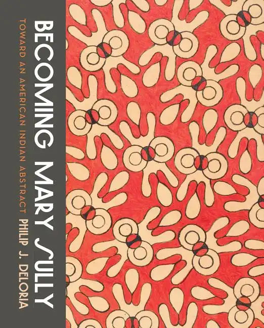 Becoming Mary Sully: Toward an American Indian Abstract - Paperback