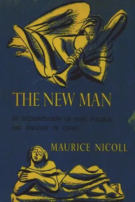The New Man: An Interpretation of Some Parables and Miracles of Christ - Paperback