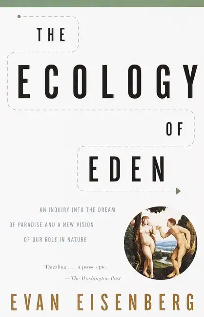 The Ecology of Eden: An Inquiry Into the Dream of Paradise and a New Vision of Our Role in Nature - Paperback