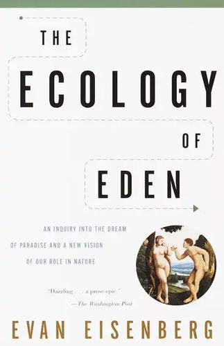 The Ecology of Eden: An Inquiry Into the Dream of Paradise and a New Vision of Our Role in Nature - Paperback