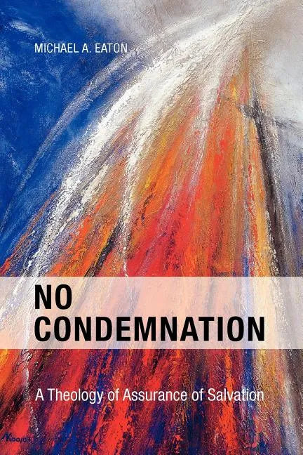 No Condemnation: A Theology of Assurance of Salvation - Paperback
