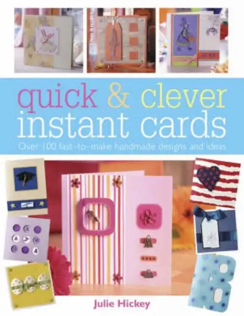 Quick and Clever Instant Cards: Over 65 Time-Saving Designs - Paperback