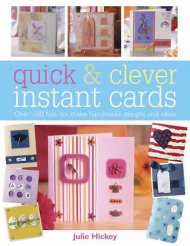 Quick and Clever Instant Cards: Over 65 Time-Saving Designs - Paperback