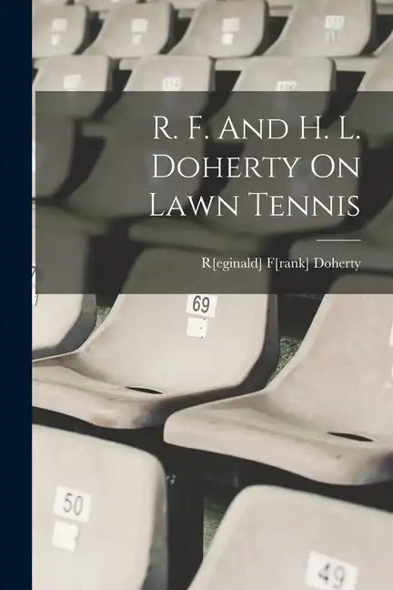 R. F. And H. L. Doherty On Lawn Tennis - Paperback