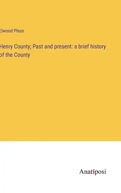 Henry County; Past and present: a brief history of the County - Hardcover