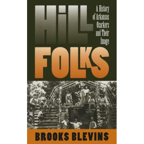Hill Folks: A History of Arkansas Ozarkers and Their Image - Paperback