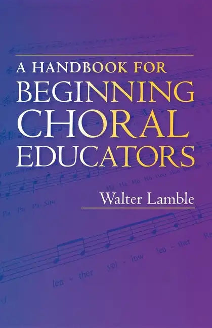 A Handbook for Beginning Choral Educators - Paperback