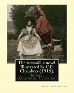 The turmoil, a novel. Illustrated by C.E. Chambers (1915). By: Booth Tarkington, and By: C. E. Chambers: Novel (Original Classics), Charles Edward Cha - Paperback