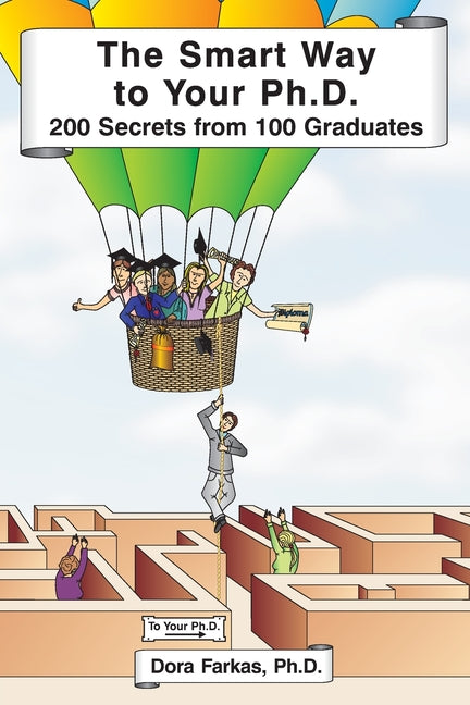 The Smart Way to Your Ph.D.: 200 Secrets From 100 Graduates - Paperback