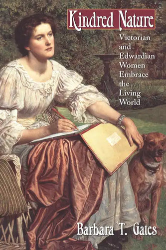 Kindred Nature: Victorian and Edwardian Women Embrace the Living World - Paperback