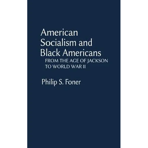 American Socialism and Black Americans: From the Age of Jackson to World War II - Hardcover