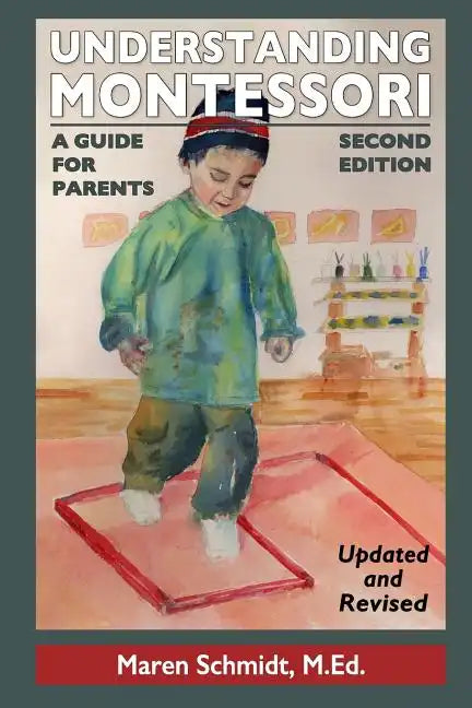 Understanding Montessori: A Guide for Parents: Second Edition - Paperback