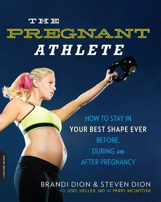 The Pregnant Athlete: How to Stay in Your Best Shape Ever -- Before, During, and After Pregnancy - Paperback