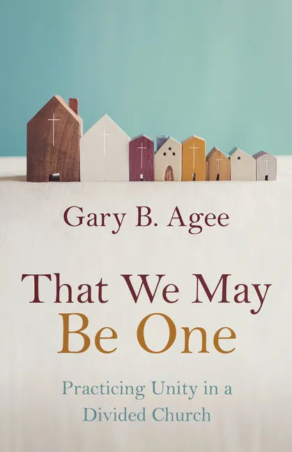 That We May Be One: Practicing Unity in a Divided Church - Paperback