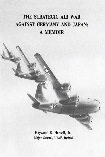The Strategic Air War Against Germany and Japan: A Memoir - Paperback