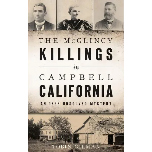 The McGlincy Killings in Campbell, California: An 1896 Unsolved Mystery - Hardcover