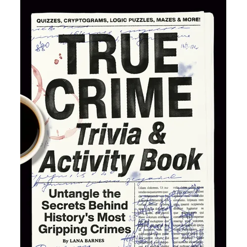 True Crime Trivia & Activity Book: Untangle the Secrets Behind History's Most Gripping Crimes - Paperback