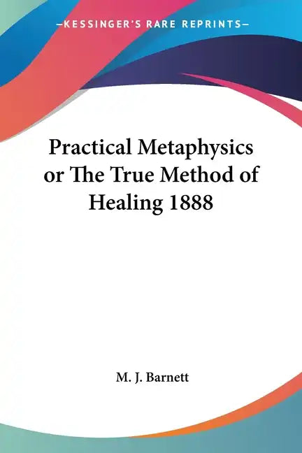 Practical Metaphysics or the True Method of Healing 1888 - Paperback