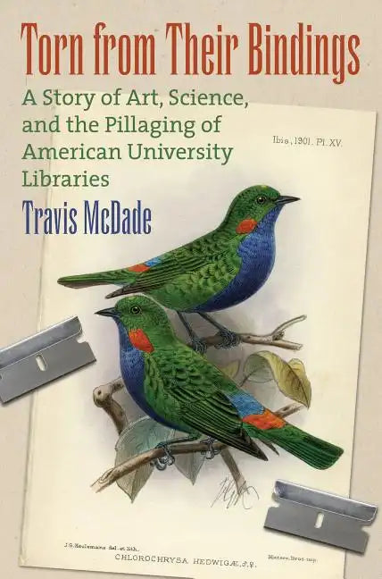 Torn from Their Bindings: A Story of Art, Science, and the Pillaging of American University Libraries - Hardcover