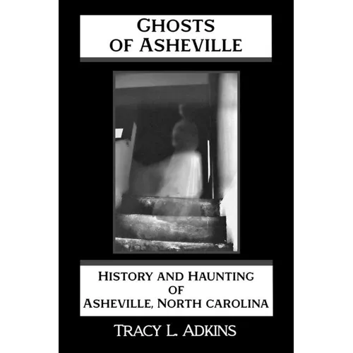 Ghosts of Asheville: History and Haunting of Asheville, North Carolina - Paperback