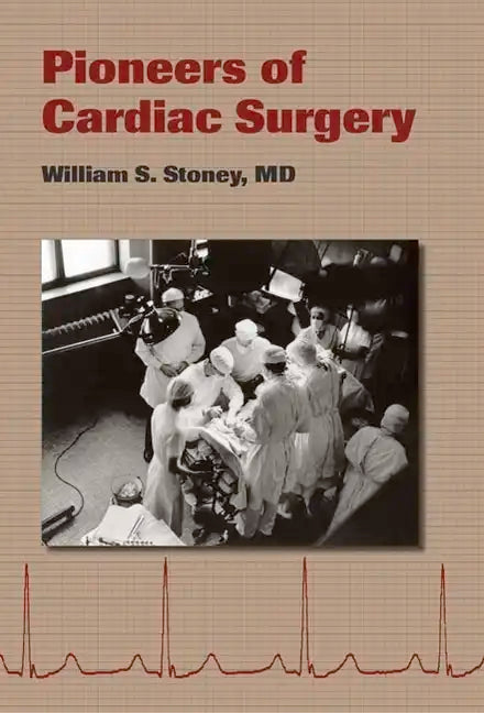 Pioneers of Cardiac Surgery - Hardcover