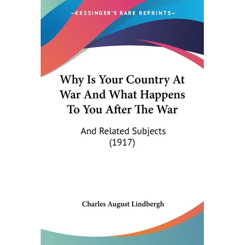 Why Is Your Country At War And What Happens To You After The War: And Related Subjects (1917) - Paperback