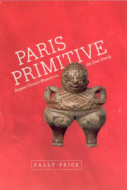 Paris Primitive: Jacques Chirac's Museum on the Quai Branly - Paperback