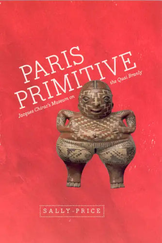 Paris Primitive: Jacques Chirac's Museum on the Quai Branly - Paperback