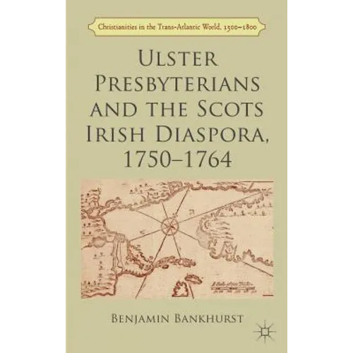 Ulster Presbyterians and the Scots Irish Diaspora, 1750-1764 - Hardcover