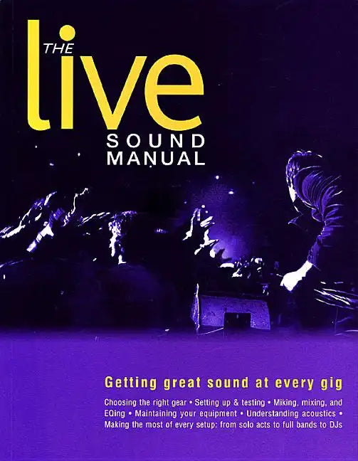 The Live Sound Manual: Getting Great Sound at Every Gig - Paperback