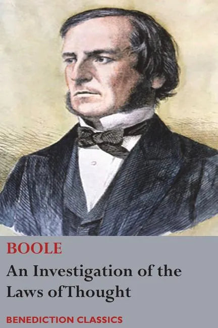 An Investigation of the Laws of Thought, on Which are Founded the Mathematical Theories of Logic and Probabilities - Paperback