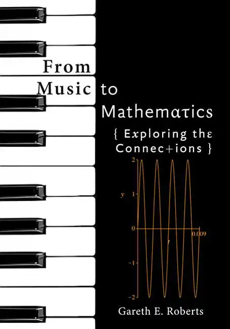 From Music to Mathematics: Exploring the Connections - Hardcover