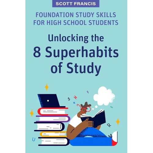 Foundation Study Skills for High School Students: Unlocking the 8 Superhabits of Study - Paperback
