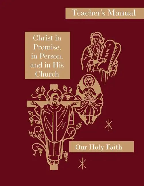 Christ in Promise, in Person, and in His Church: Teacher's Manual: Our Holy Faith Series - Paperback