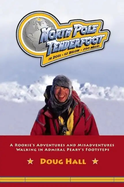 North Pole Tenderfoot: A Rookie Goes on a North Pole Expedition Following in Admiral Peary's Footsteps - Paperback