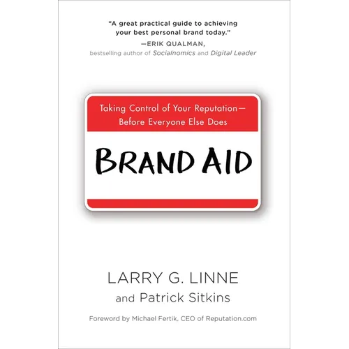 Brand Aid: Taking Control of Your Reputation--Before Everyone Else Does - Paperback