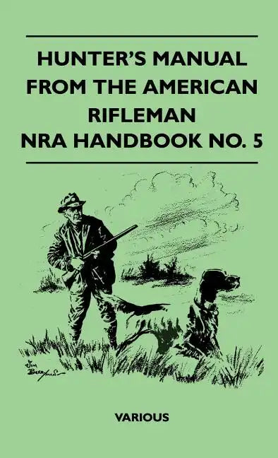 Hunter's Manual from the American Rifleman - Nra Handbook No. 5 - Hardcover