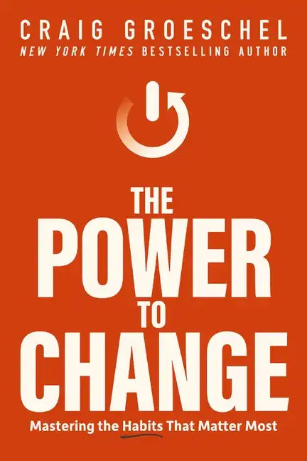 The Power to Change: Mastering the Habits That Matter Most - Hardcover