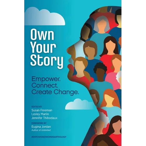 Own Your Story: Empower. Connect. Create Change. - Paperback