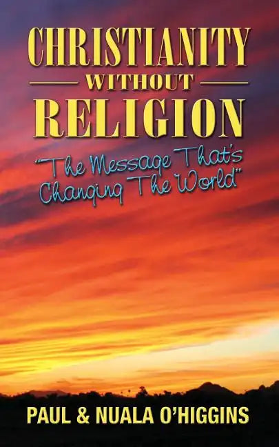 Christianity Without Religion: The Message That's Changing The World - Paperback