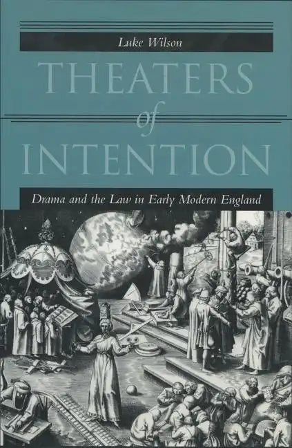 Theaters of Intention: Drama and the Law in Early Modern England - Hardcover