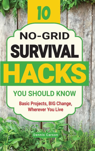 10 No-Grid Survival Hacks You Should Know: Basic Projects, BIG Change, Wherever You Live - Hardcover