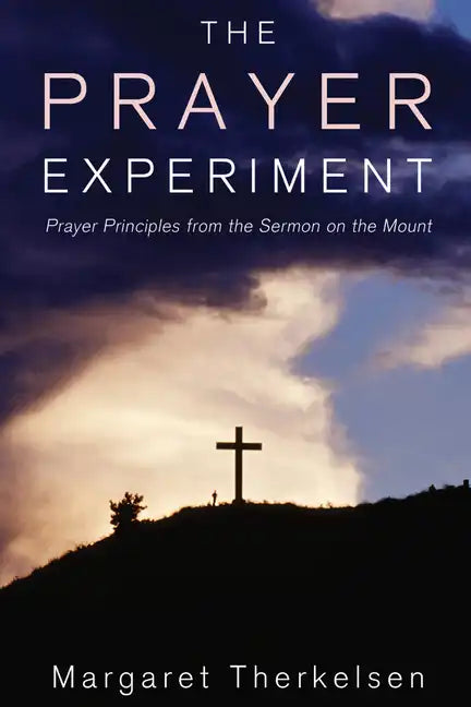 The Prayer Experiment: Prayer Principles from the Sermon on the Mount - Paperback
