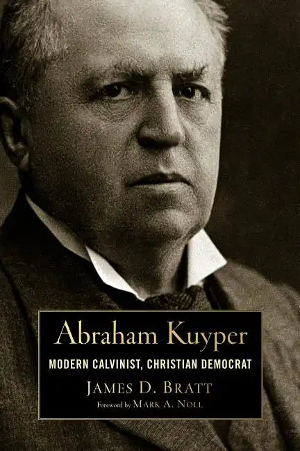 Abraham Kuyper: Modern Calvinist, Christian Democrat - Paperback