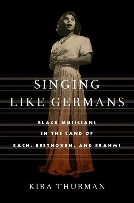 Singing Like Germans: Black Musicians in the Land of Bach, Beethoven, and Brahms - Paperback